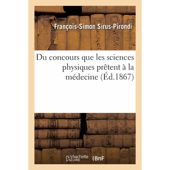 Du Concours Que Les Sciences Physiques Prêtent À La Médecine (Paperback)