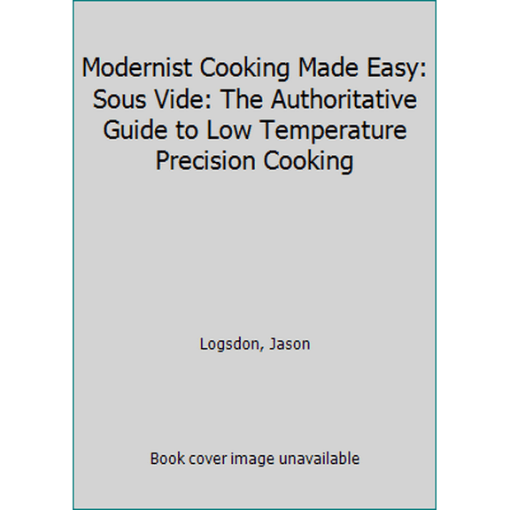 Pre-Owned Modernist Cooking Made Easy: Sous Vide: The Authoritative Guide to Low Temperature Precision Cooking (Paperback) 0991050177 9780991050178