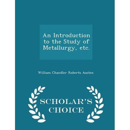 An Introduction to the Study of Metallurgy Etc. - Scholar s Choice Edition Paperback