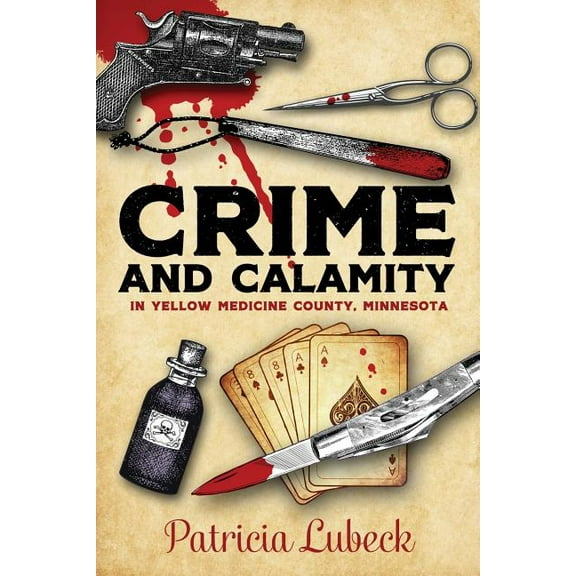 Crime and Calamity in Yellow Medicine County, Minnesota, (Paperback)