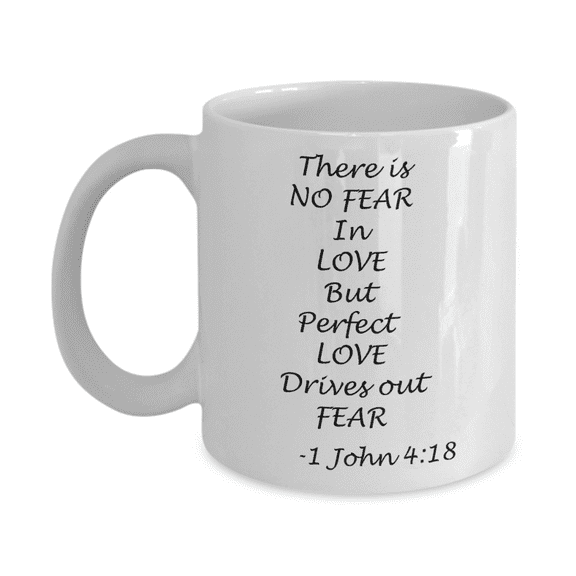 1 John 4:18 bible quotes, There is no fear in love - White Coffee Mug Tea Cup 11 oz