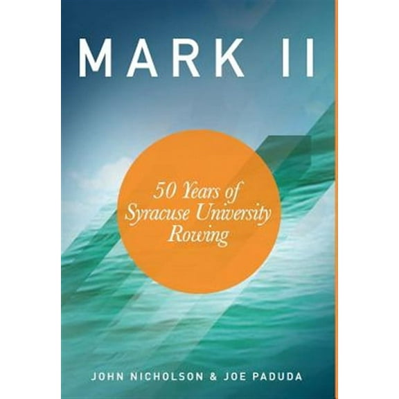 Mark II - 50 Years of Syracuse University Rowing (Hardcover)