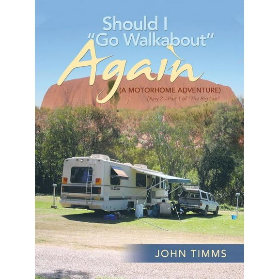 Should I Go Walkabout Again : Diary 2 of the Big Lap