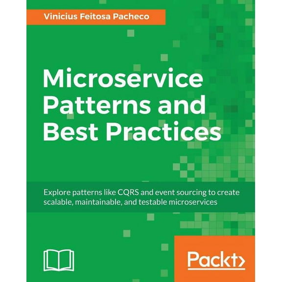 Microservice Patterns and Best Practices: Explore patterns like CQRS and event sourcing to create scalable, maintainable, (Paperback)