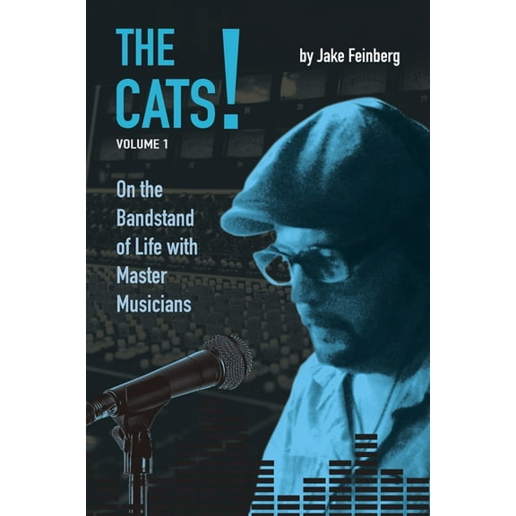 The Cats!: The Cats!: Volume 1: On the Bandstand of Life with Master Musicians (Series #1) (Paperback)