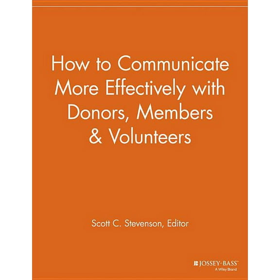 Nonprofit Communications Report: How to Communicate More Effectively with Donors, Members and Volunteers (Paperback)