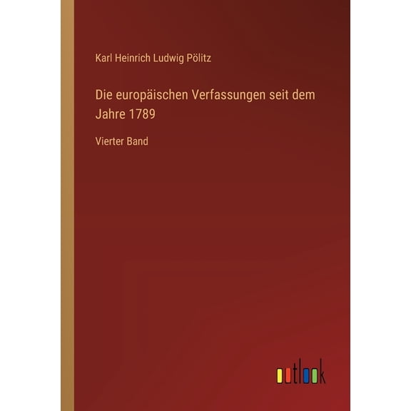 Die europÃ¤ischen Verfassungen seit dem Jahre 1789: Vierter Band, (Paperback)