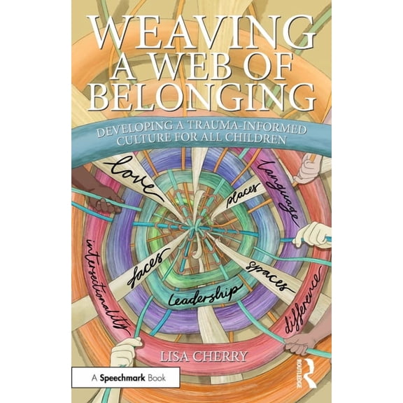 Weaving a Web of Belonging: Developing a Trauma-Informed Culture for All Children, (Paperback)