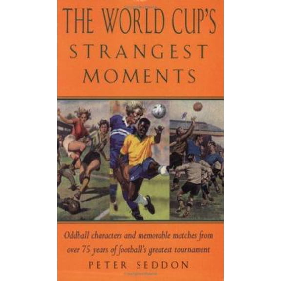 Pre-Owned The World Cup's Strangest Moments : Oddball Characters and Memorable Matches from Over 75 Years of Football's Greatest Tournament (Paperback)