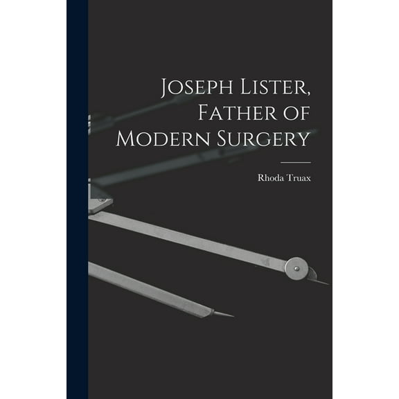 Joseph Lister, Father of Modern Surgery, (Paperback)