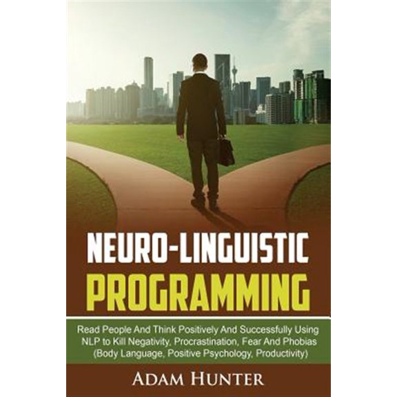 Pre-Owned Neurolinguistic Programming: Read People And Think Positively And Successfully Using NLP to Kill Negativity, Procrastination, Fear And Phobias Body Language, Positive Psychology, Producti 0648540723