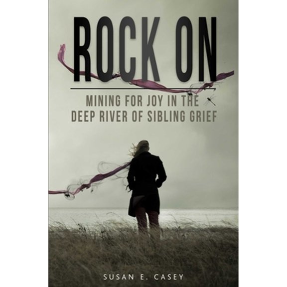 Pre-Owned Rock on: Mining for Joy in the Deep River of Sibling Grief (Paperback) 1732888892 9781732888890