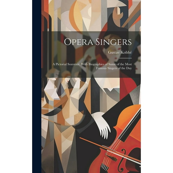 Opera Singers: A Pictorial Souvenir, With Biographies of Some of the Most Famous Singers of the Day (Hardcover)
