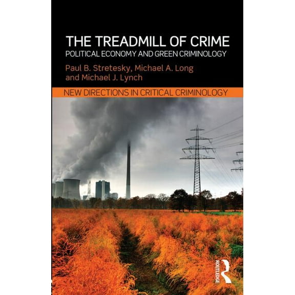 New Directions in Critical Criminology The Treadmill of Crime: Political Economy and Green Criminology, (Paperback)
