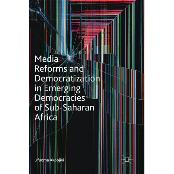 Media Reforms and Democratization in Emerging Democracies of Sub-Saharan Africa, (Hardcover)