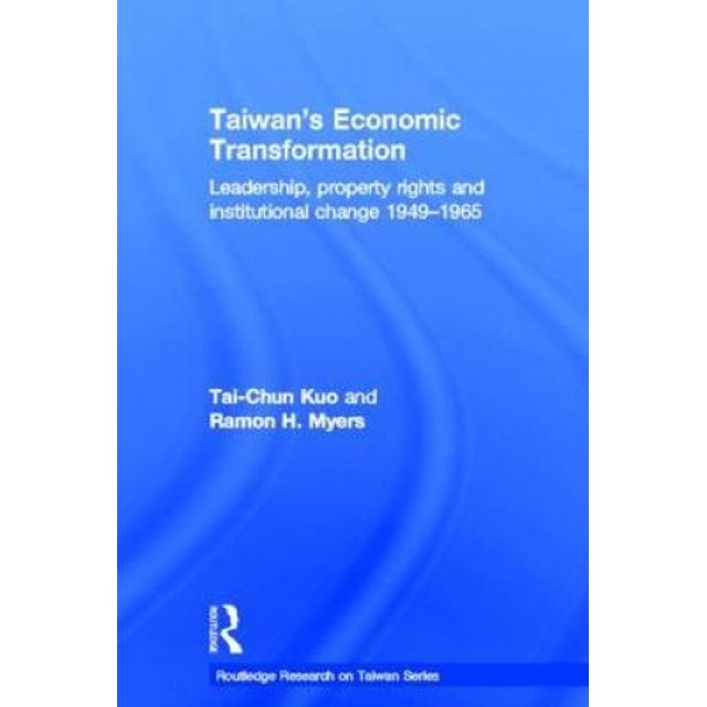 Taiwan's Economic Transformation: Leadership, Property Rights and Institutional Change 1949-1965
