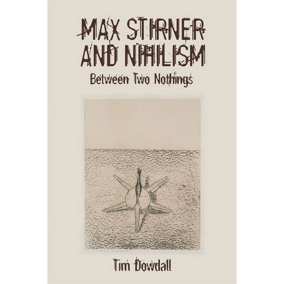Studies in German Literature Linguistics Max Stirner and Nihilism: Between Two Nothings, Book 240, (Hardcover)
