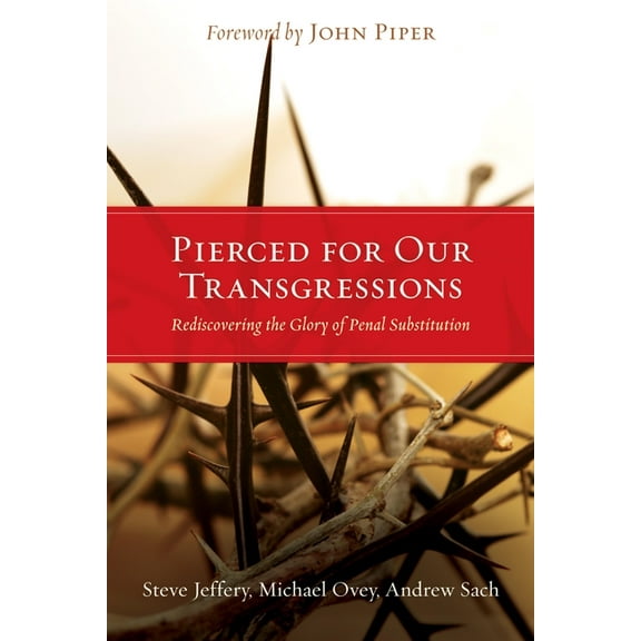 Pierced for Our Transgressions: Rediscovering the Glory of Penal Substitution, (Paperback)
