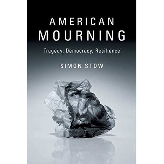 Pre-Owned American Mourning: Tragedy, Democracy, Resilience, 9781316610589, 1316610586, Paperback,