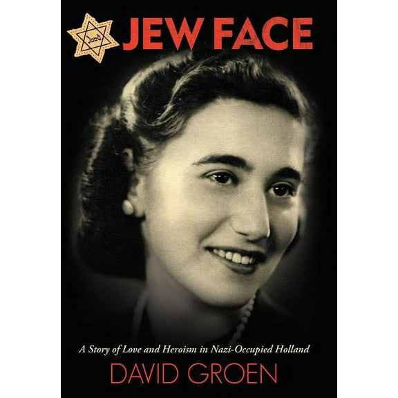 Jew Face : A Story of Love and Heroism in Nazi-Occupied Holland (Hardcover)