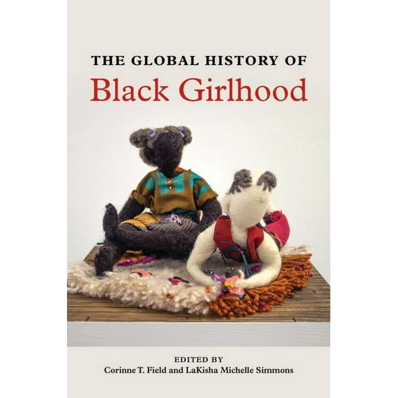 The Global History of Black Girlhood, (Hardcover)