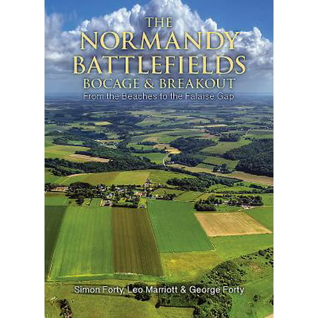 The Normandy Battlefields: Bocage and Breakout : From the Beaches to the Falaise