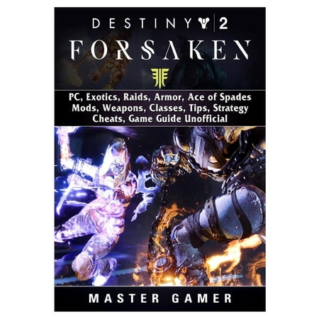 Destiny 2 Forsaken, Pc, Exotics, Raids, Armor, Ace of Spades, Mods, Weapons, Classes, Tips, Strategy, Cheats, Game Guide (The Witcher 3 Best Weapons And Armor)