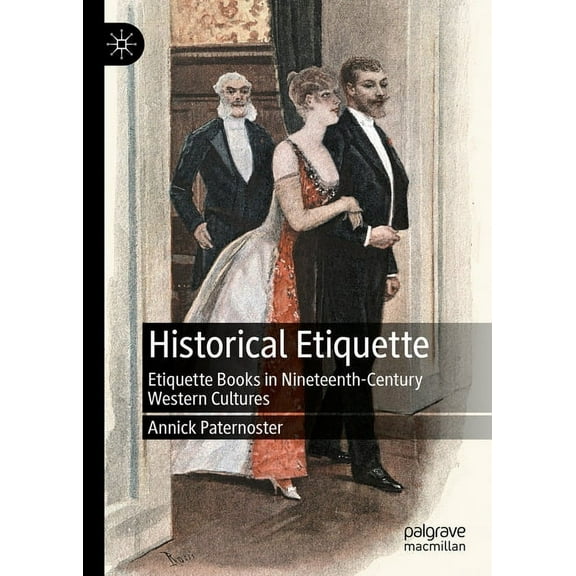 Historical Etiquette: Etiquette Books in Nineteenth-Century Western Cultures, (Hardcover)