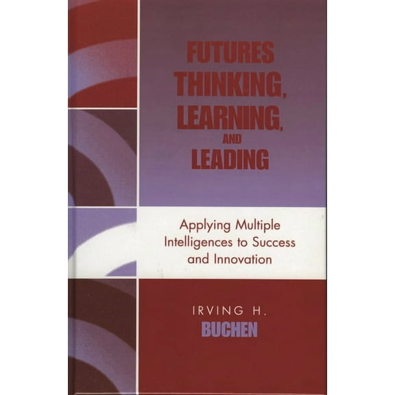Futures Thinking, Learning, and Leading: Applying Multiple Intelligences to Success and Innovation, (Paperback)