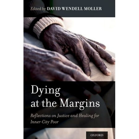 Margin Oxford - Dying at the Margins : Reflections on Justice and Healing for Inner-City Poor