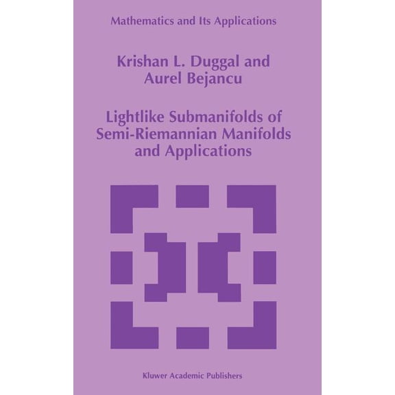 Mathematics and Its Applications Lightlike Submanifolds of Semi-Riemannian Manifolds and Applications, Book 364, (Hardcover)