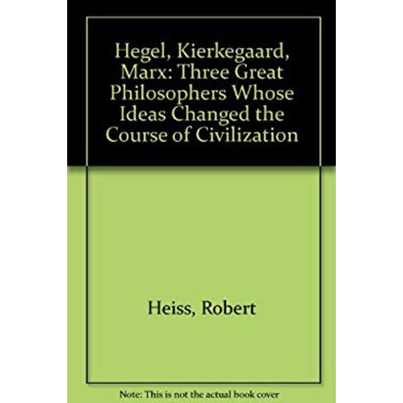 Pre-Owned Hegel, Kierkegaard, Marx: Three Great Philosophers Whose Ideas Changed the Course of Civilization (Hardcover) 0440035260 9780440035268