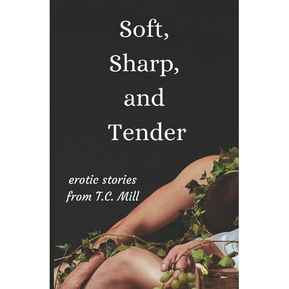 Soft, Sharp, and Tender: Erotic Short Stories