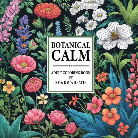 Botanical Calm: A uniquely shaped coloring book designed to Reduce Stress, Refocus, and Bring Back the Calm! All ages an, (Paperback)