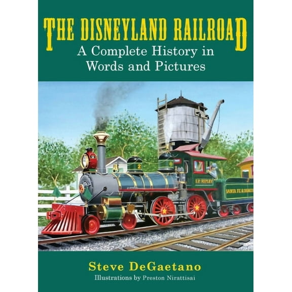 The Disneyland Railroad: A Complete History in Words and Pictures, (Hardcover)