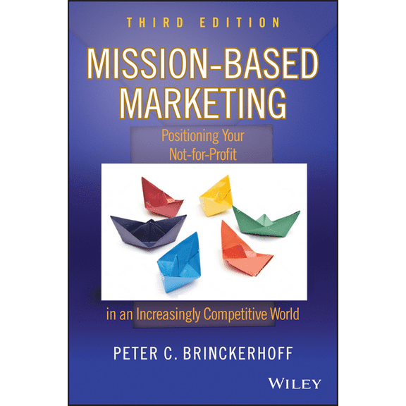 Mission-Based Marketing: Positioning Your Not-For-Profit in an Increasingly Competitive World, (Hardcover)