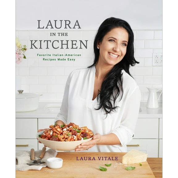 Laura in the Kitchen : Favorite Italian-American Recipes Made Easy: A Cookbook (Hardcover)