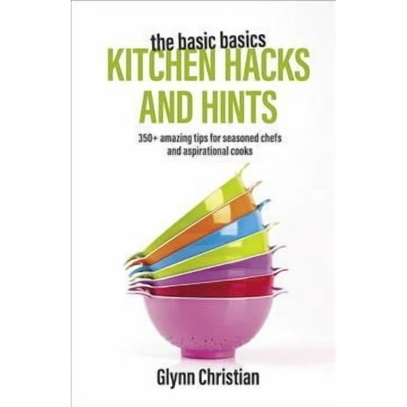 The Basic Basics Kitchen Hacks and Hints (Paperback)
