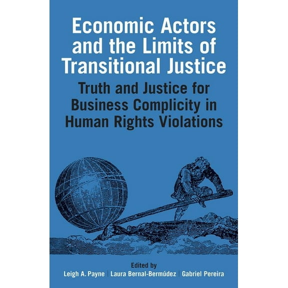 Proceedings of the British Academy Economic Actors and the Limits of Transitional Justice: Truth and Justice for Business Complicity in Human Rights Violat, Book 241, (Hardcover)