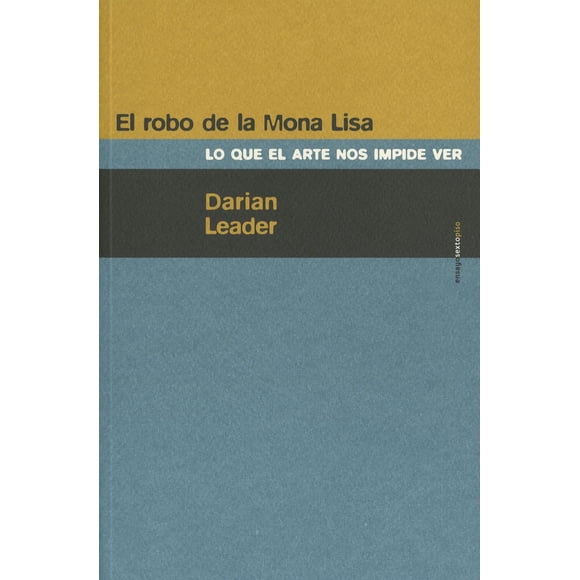 EL ROBO DE LA MONA LISA LO QUE EL ARTE NOS IMPIDE VER SEXTO PISO
