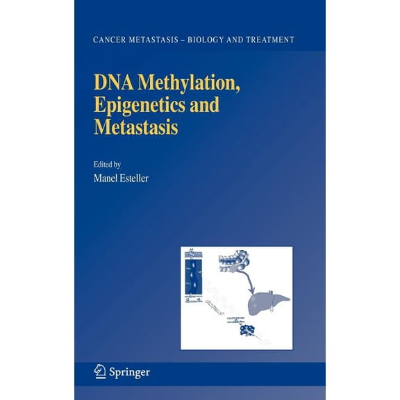 Cancer Metastasis - Biology and Treatmen DNA Methylation, Epigenetics and Metastasis, Book 7, (Hardcover)