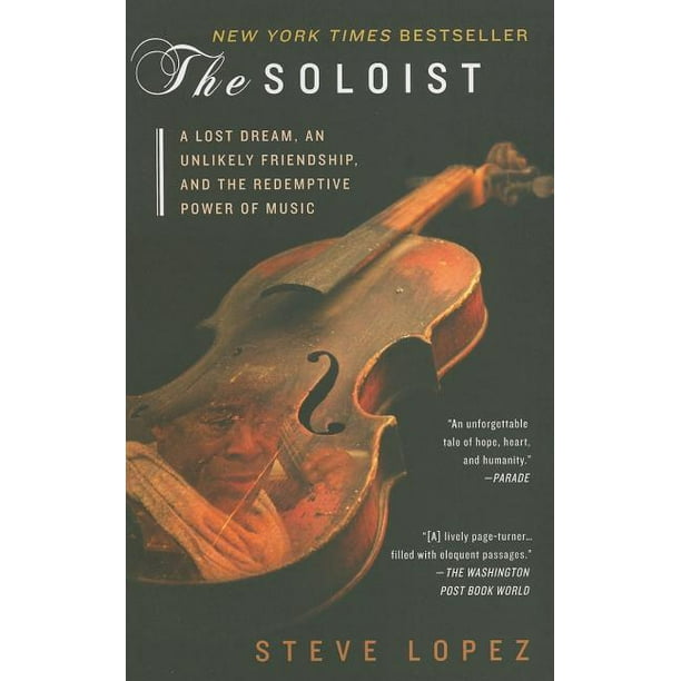 The Soloist A Lost Dream An Unlikely Friendship And The Redemptive Power Of Music Paperback Walmart Com Walmart Com