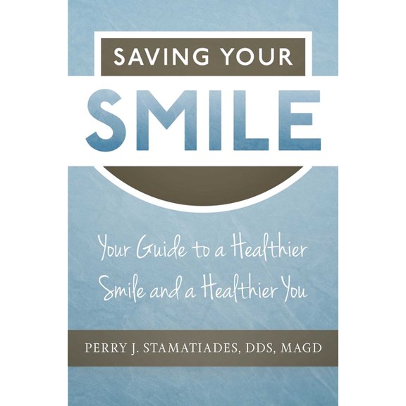 Saving Your Smile: Your Guide to a Healthier Smile and a Healthier You, (Paperback)