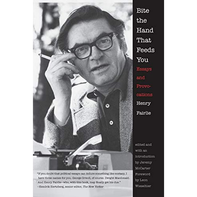 Bite the Hand That Feeds You: Essays and Provocations (A New Republic Book)