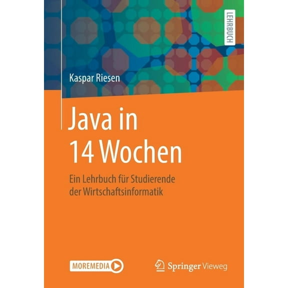 Java in 14 Wochen: Ein Lehrbuch FÃ¼r Studierende Der Wirtschaftsinformatik, (Paperback)