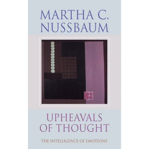 Upheavals of Thought: The Intelligence of Emotions, (Hardcover)