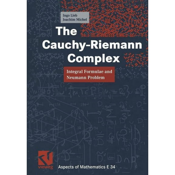 Aspects of Mathematics The Cauchy-Riemann Complex: Integral Formulae and Neumann Problem, Book 34, (Paperback)
