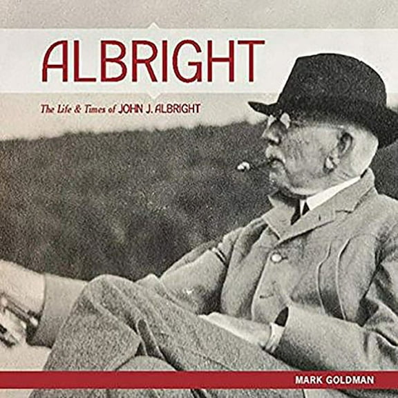 ALBRIGHT: : The Life and Times of John J. Albright (Hardcover)
