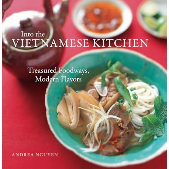 Pre-Owned Into the Vietnamese Kitchen: Treasured Foodways, Modern Flavors [A Cookbook] (Hardcover) 1580086659 9781580086653