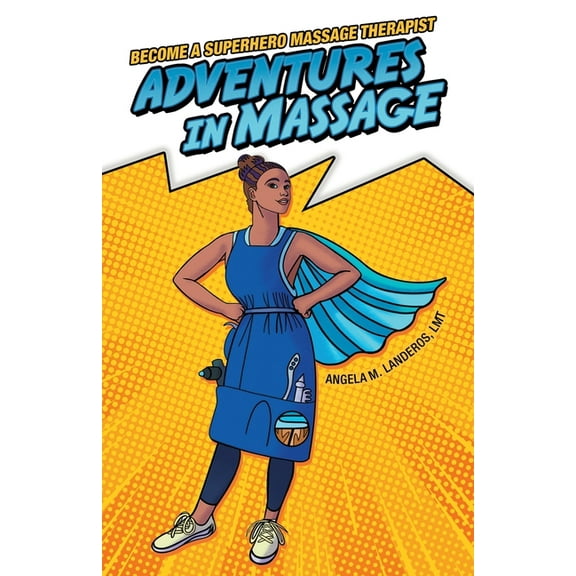 Adventures in Massage: Become a Superhero Massage Therapist, (Paperback)